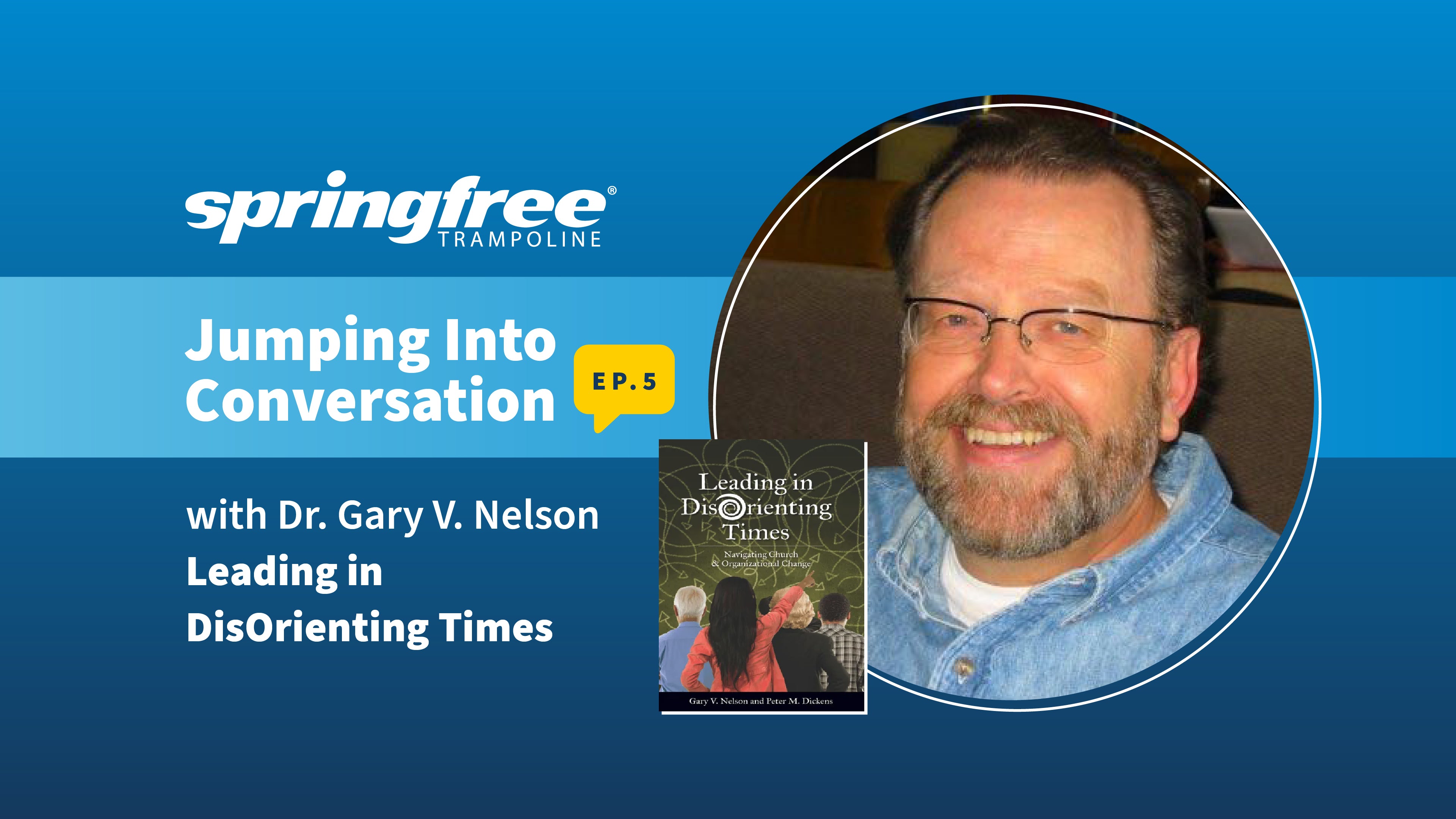 Jumping Into Conversation, Episode 5 - Leading in Disorienting Times with Dr Gary V. Nelson